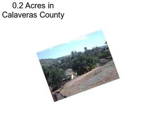 0.2 Acres in Calaveras County