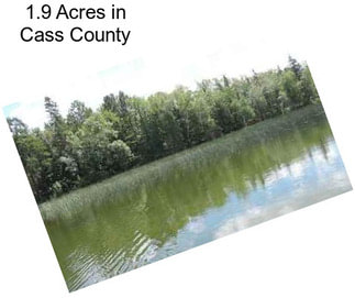 1.9 Acres in Cass County