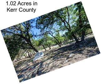 1.02 Acres in Kerr County
