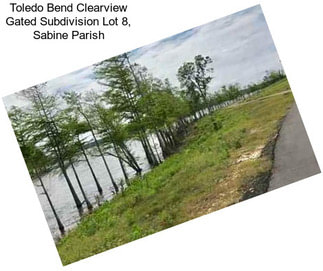 Toledo Bend Clearview Gated Subdivision Lot 8, Sabine Parish