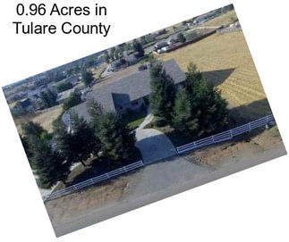 0.96 Acres in Tulare County