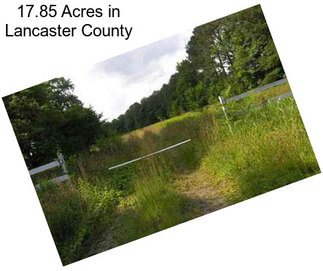17.85 Acres in Lancaster County