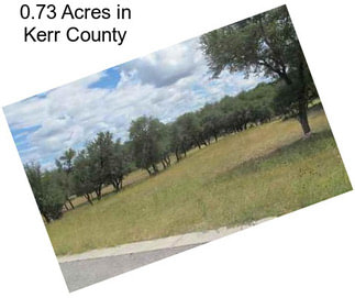 0.73 Acres in Kerr County