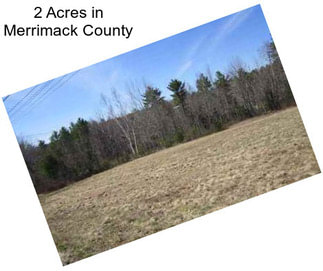 2 Acres in Merrimack County