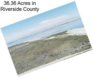 36.36 Acres in Riverside County