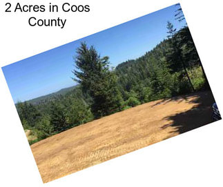 2 Acres in Coos County