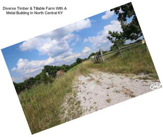 Diverse Timber & Tillable Farm With A Metal Building In North Central KY