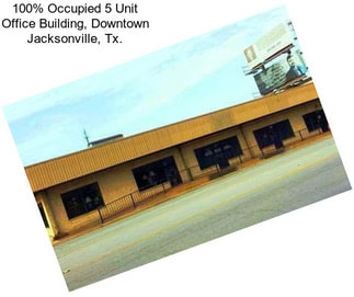 100% Occupied 5 Unit Office Building, Downtown Jacksonville, Tx.