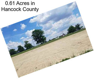 0.61 Acres in Hancock County