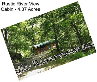 Rustic River View Cabin - 4.37 Acres