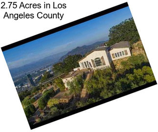 2.75 Acres in Los Angeles County