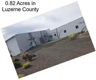 0.82 Acres in Luzerne County