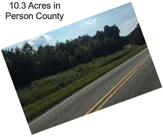 10.3 Acres in Person County
