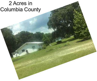 2 Acres in Columbia County