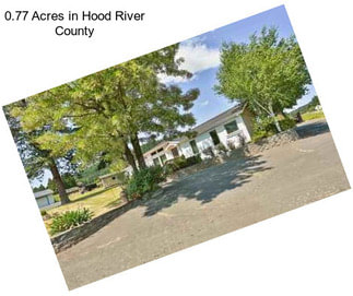 0.77 Acres in Hood River County