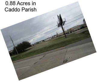 0.88 Acres in Caddo Parish