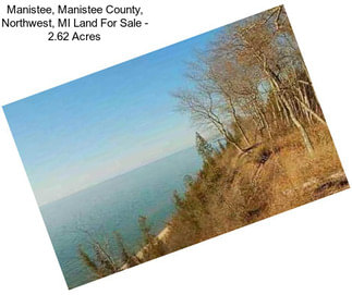 Manistee, Manistee County, Northwest, MI Land For Sale - 2.62 Acres