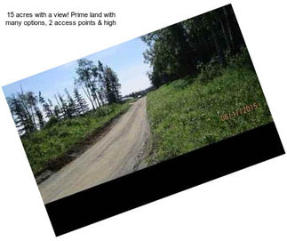 15 acres with a view! Prime land with many options, 2 access points & high