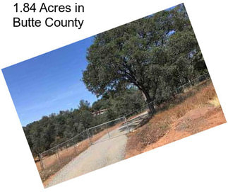 1.84 Acres in Butte County