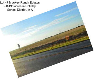 Lot 47 Mackey Ranch Estates - 8.498 acres in Holliday School District, in A