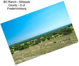 BC Ranch - Gillespie County - S of Fredericksburg