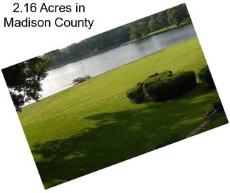 2.16 Acres in Madison County
