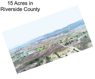 15 Acres in Riverside County