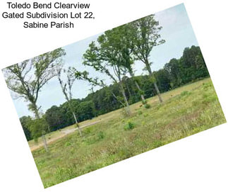 Toledo Bend Clearview Gated Subdivision Lot 22, Sabine Parish