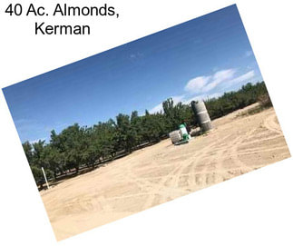 40 Ac. Almonds, Kerman