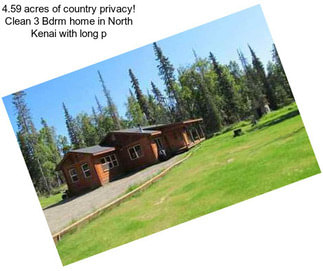 4.59 acres of country privacy! Clean 3 Bdrm home in North Kenai with long p