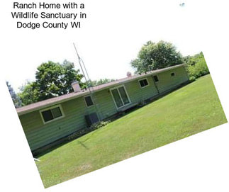 Ranch Home with a Wildlife Sanctuary in Dodge County WI