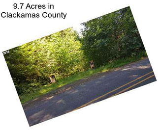 9.7 Acres in Clackamas County