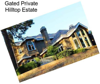 Gated Private Hilltop Estate
