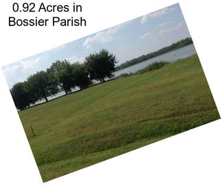 0.92 Acres in Bossier Parish