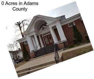 0 Acres in Adams County