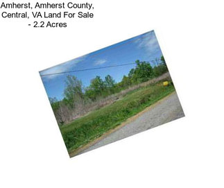 Amherst, Amherst County, Central, VA Land For Sale - 2.2 Acres