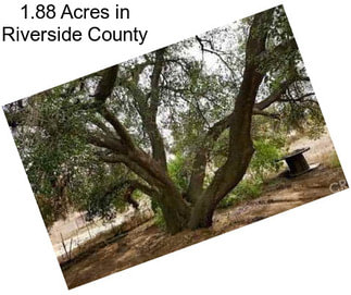 1.88 Acres in Riverside County