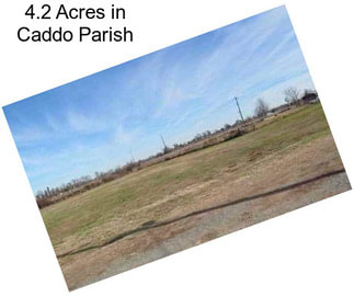 4.2 Acres in Caddo Parish