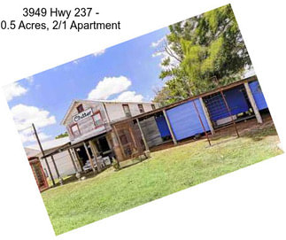 3949 Hwy 237 - 0.5 Acres, 2/1 Apartment