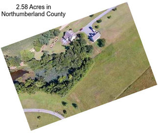 2.58 Acres in Northumberland County