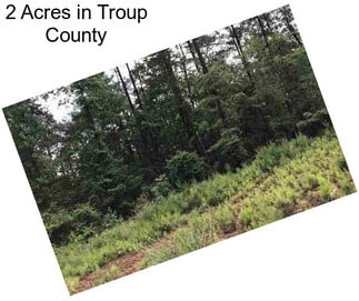 2 Acres in Troup County