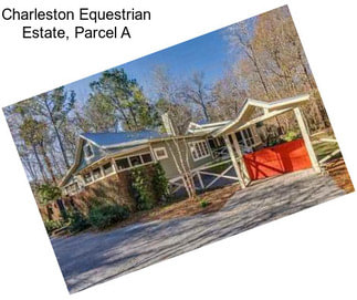 Charleston Equestrian Estate, Parcel A