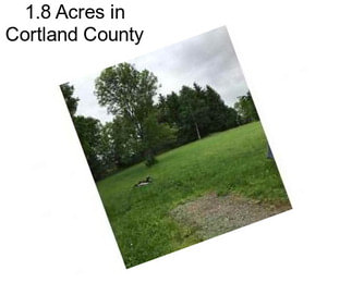 1.8 Acres in Cortland County