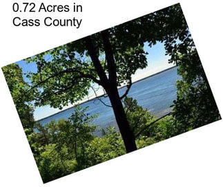 0.72 Acres in Cass County