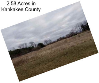 2.58 Acres in Kankakee County