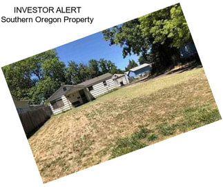 INVESTOR ALERT Southern Oregon Property