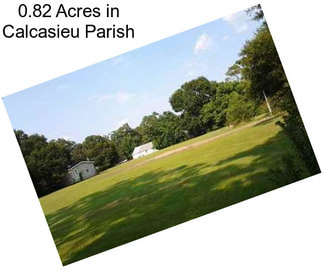 0.82 Acres in Calcasieu Parish