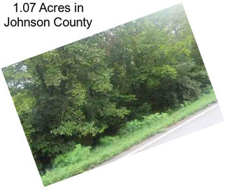 1.07 Acres in Johnson County
