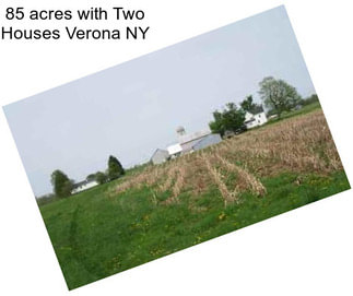 85 acres with Two Houses Verona NY