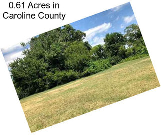 0.61 Acres in Caroline County